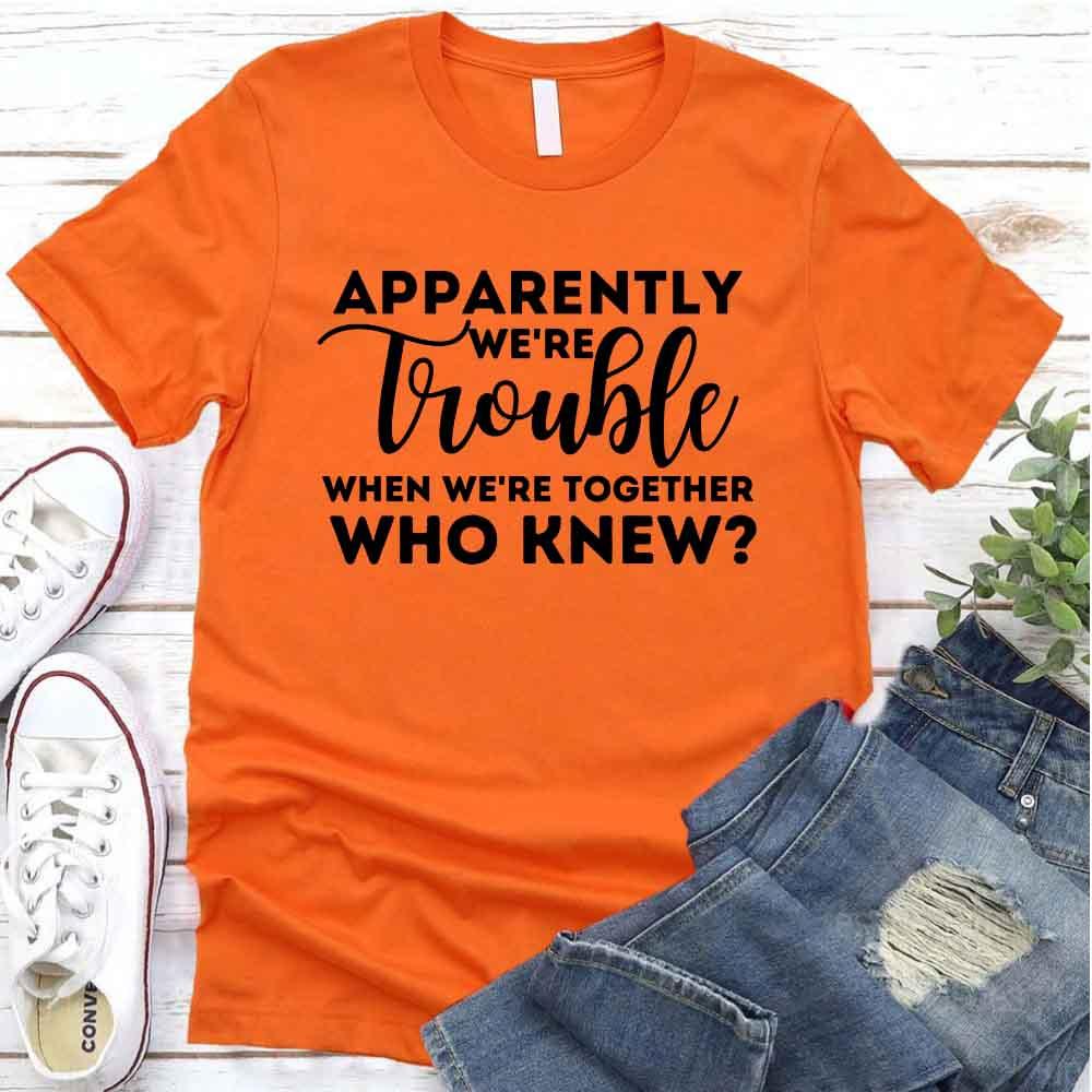 Apparently We're Trouble When We're Together Bachelorette Party T-Shirts - Image 16