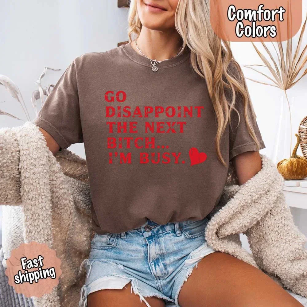 Comfort Colors Go Disappoint The Next Bitch T-Shirt - Image 20