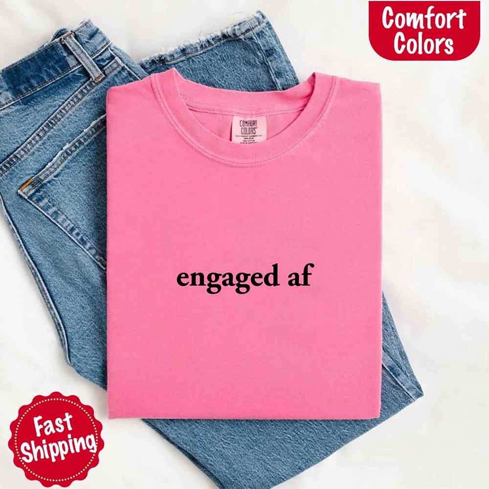 Engaged AF Comfort Colors T-Shirt, Funny Fiancé Gift Tee - Image 15