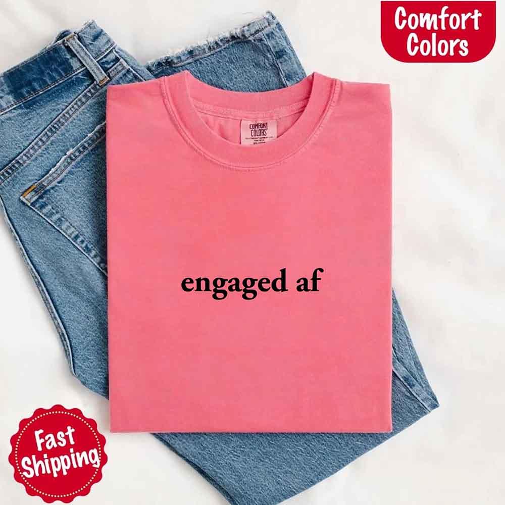 Engaged AF Comfort Colors T-Shirt, Funny Fiancé Gift Tee - Image 7