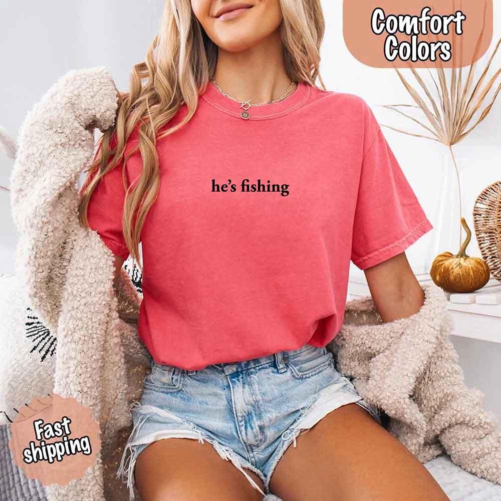He’s Fishing Comfort Colors Tee – Funny Relaxed Fit Shirt for Women - Image 13