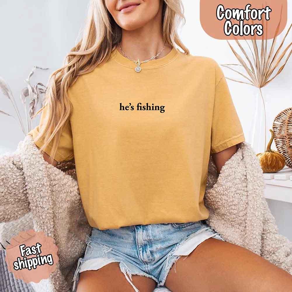 He’s Fishing Comfort Colors Tee – Funny Relaxed Fit Shirt for Women - Image 19