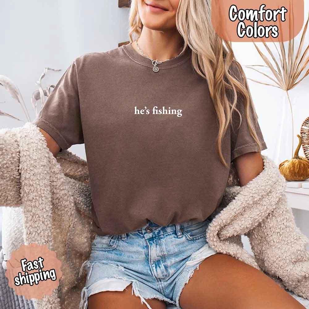 He’s Fishing Comfort Colors Tee – Funny Relaxed Fit Shirt for Women - Image 23