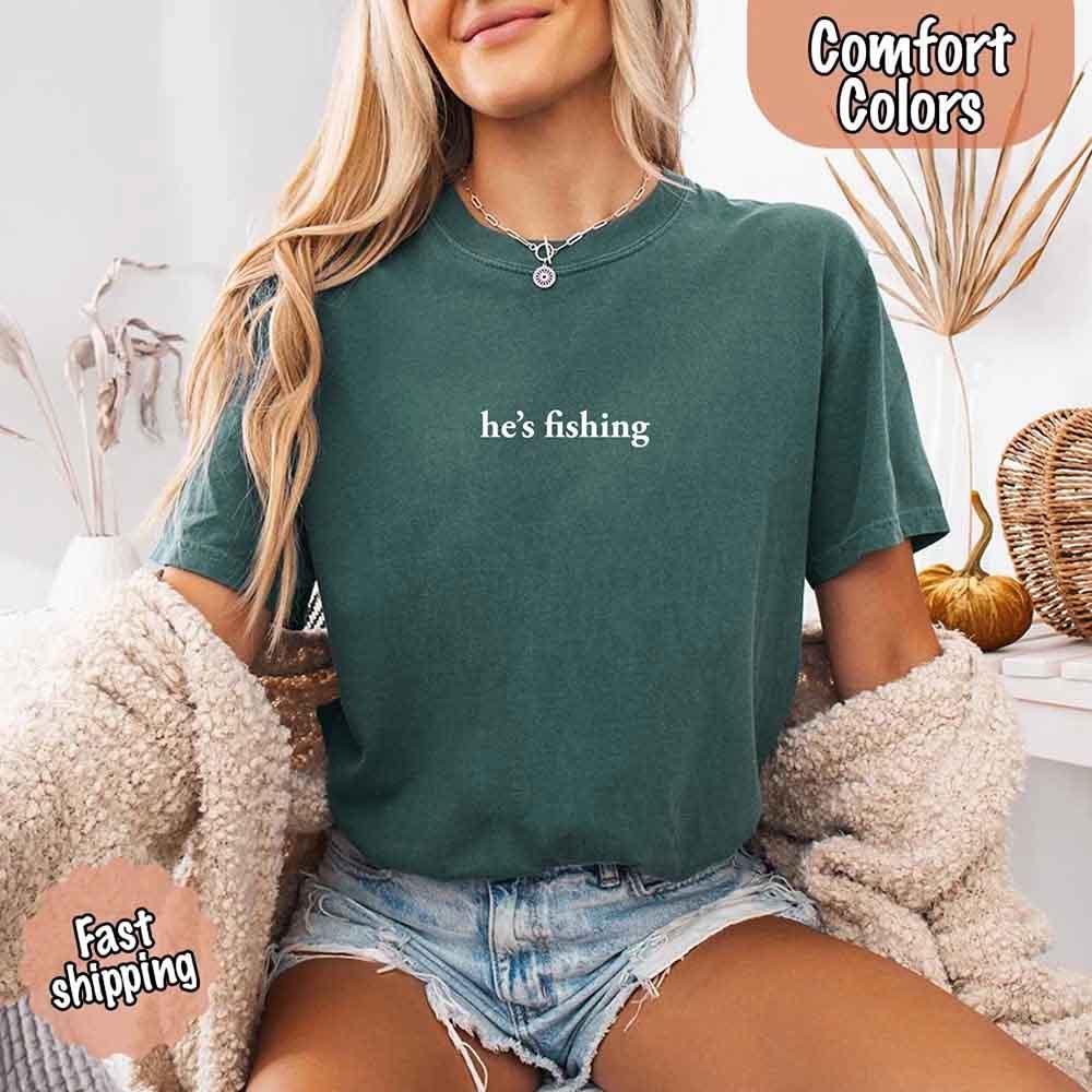 He’s Fishing Comfort Colors Tee – Funny Relaxed Fit Shirt for Women - Image 27