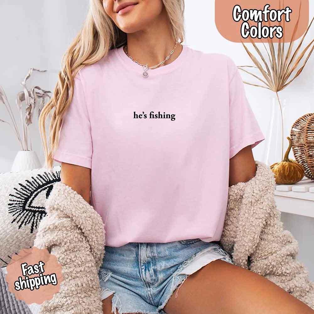He’s Fishing Comfort Colors Tee – Funny Relaxed Fit Shirt for Women - Image 31