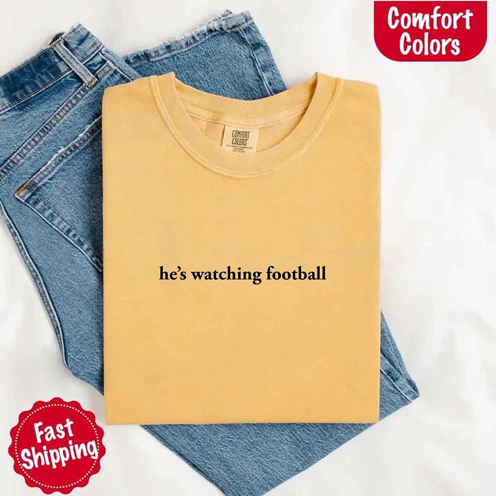 He’s Watching Football Tee - Comfort Colors Funny Shirt for Her - Image 19