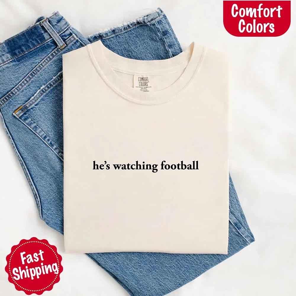 He’s Watching Football Tee - Comfort Colors Funny Shirt for Her - Image 4
