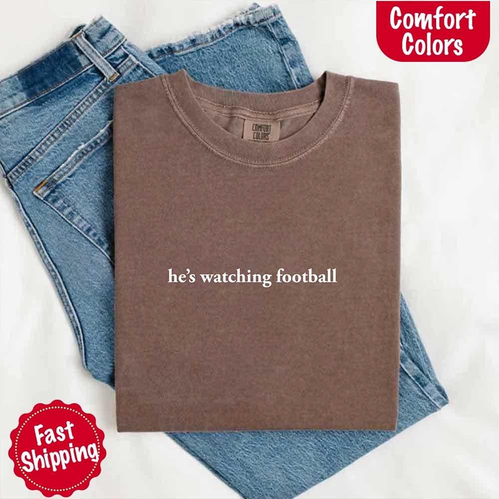 He’s Watching Football Tee - Comfort Colors Funny Shirt for Her - Image 7