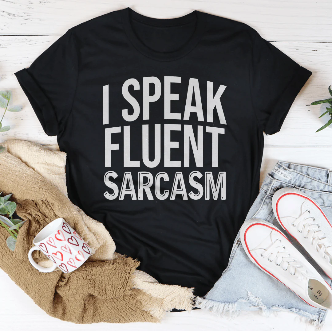 I Speak Fluent Sarcasm T-Shirt - Image 18