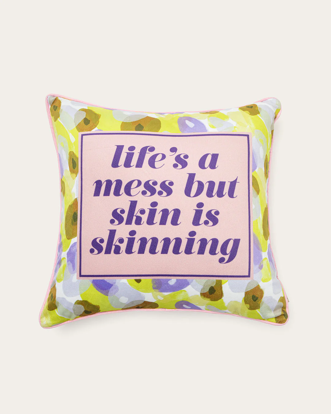 life's a mess but skin is skinning pillow