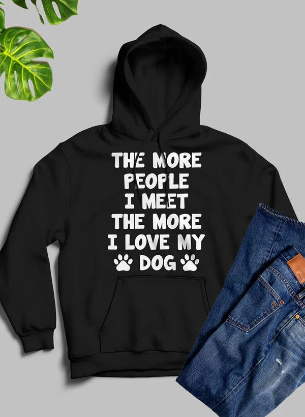 The More People I Meet The More I Love My Dog Hoodie - Image 6
