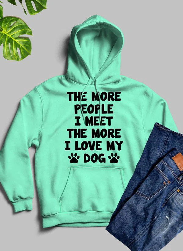 The More People I Meet The More I Love My Dog Hoodie - Image 9