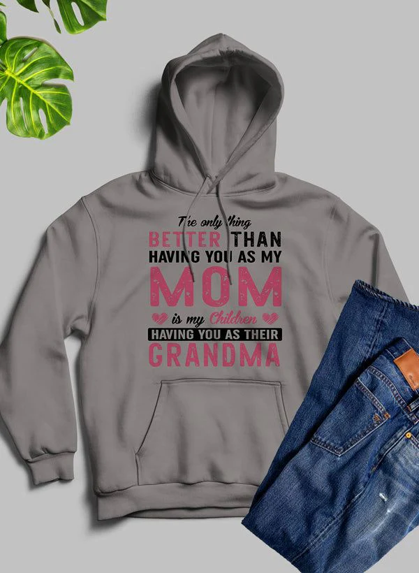 The Only Thing Better Than Having You As My Mom Hoodie - Image 14