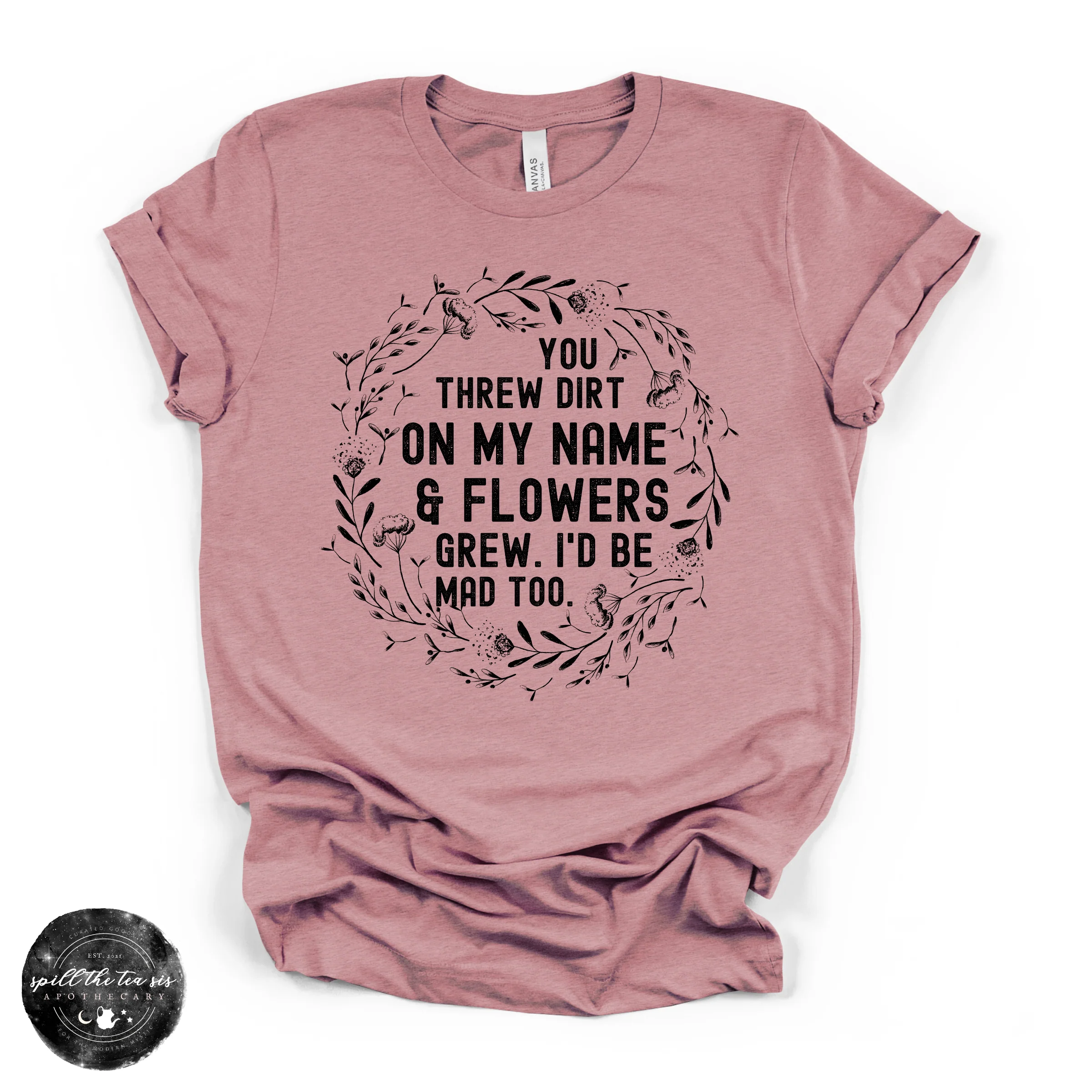 You Threw Dirt on My Name and Flowers Grew Tee | Empowering Graphic T-Shirt - Image 2