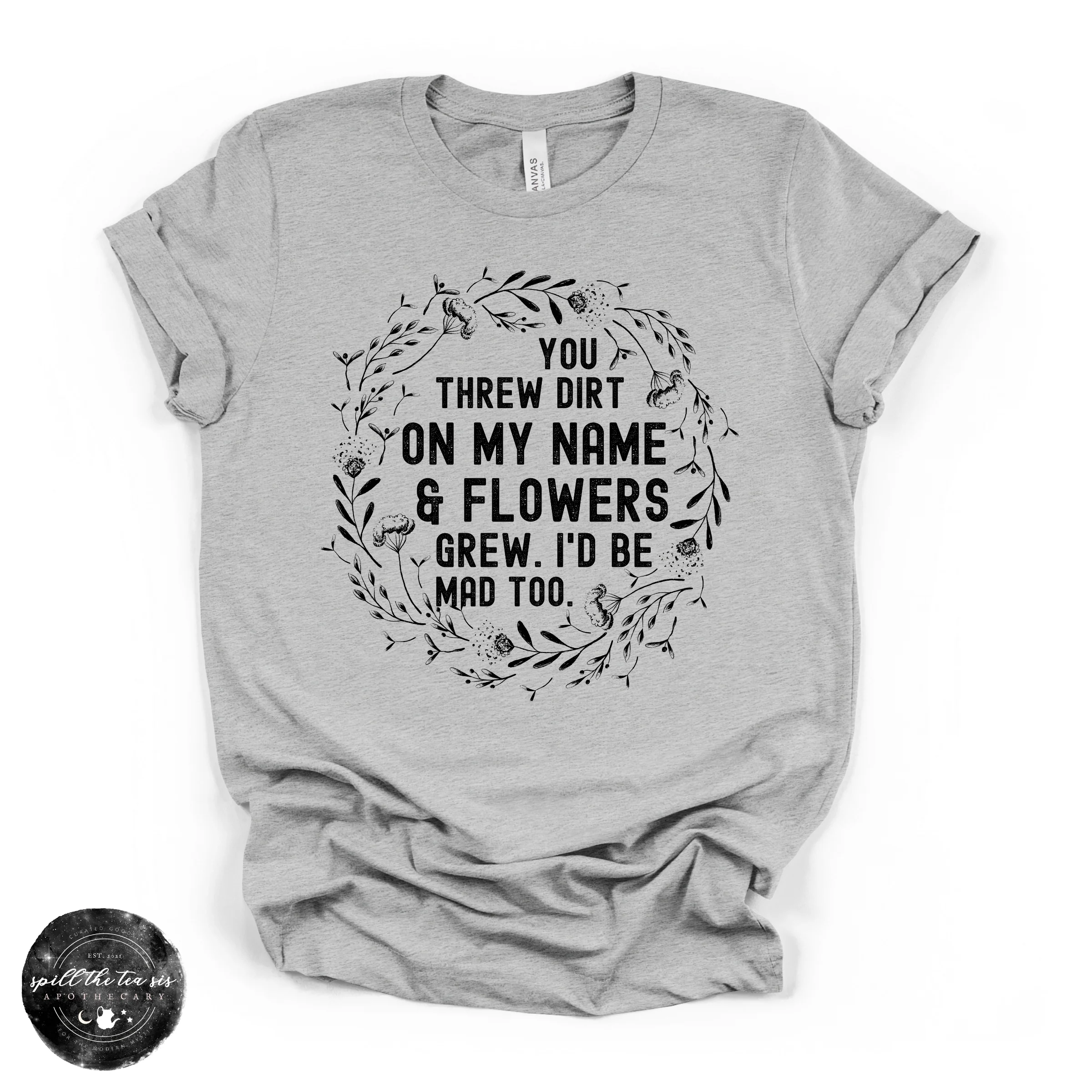 You Threw Dirt on My Name and Flowers Grew Tee | Empowering Graphic T-Shirt - Image 3